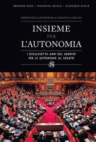 Insieme per l?autonomia. I diciassette anni del gruppo per le autonomie al senato - Librerie.coop