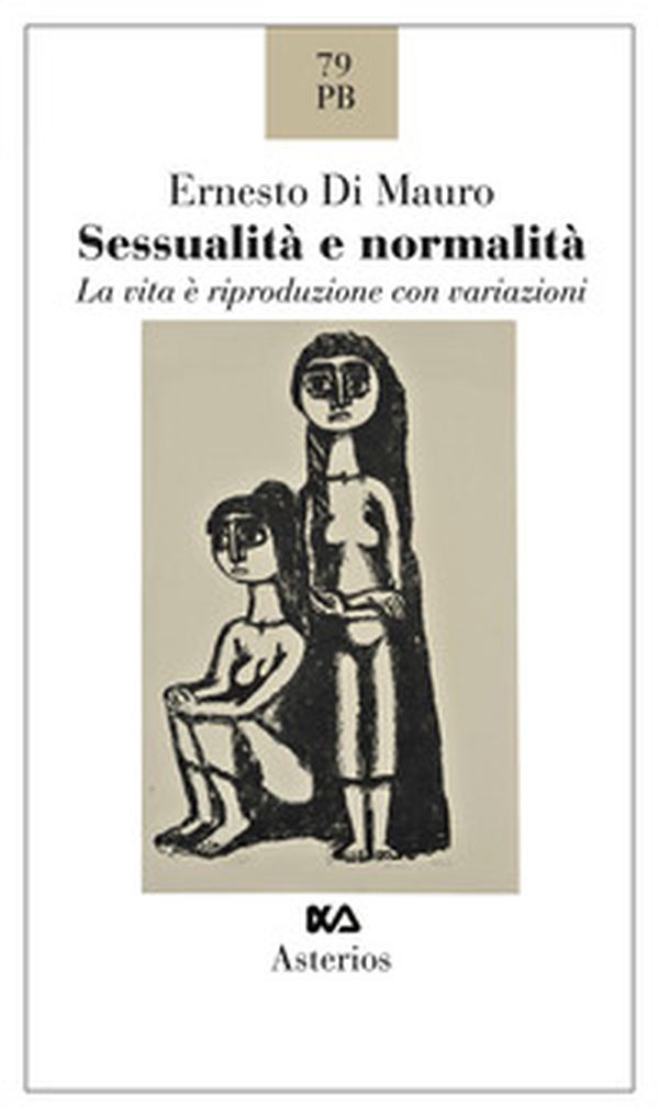 Sessualità e normalità. La vita e riproduzione con variazioni - Librerie.coop