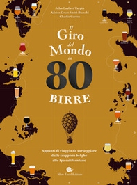 Il giro del mondo in 80 birre. Appunti di viaggio da sorseggiare dalle trappiste belghe alle ipa californiane - Librerie.coop