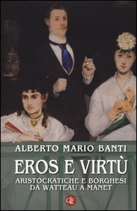 Eros e virtù. Aristocratiche e borghesi da Watteau a Manet - Librerie.coop Eros e virtù. Aristocratiche e borghesi da Watteau a Manet - Librerie.coop
