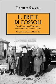 Il prete di Fossoli. Don Francesco Venturelli fra internati e guerra civile - Librerie.coop