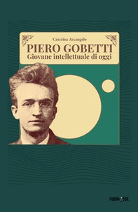 Piero Gobetti. Giovane intellettuale di oggi - Librerie.coop