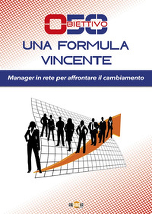Obiettivo 50. Una formula vincente. Manager in rete per affrontare il cambiamento - Librerie.coop Obiettivo 50. Una formula vincente. Manager in rete per affrontare il cambiamento - Librerie.coop
