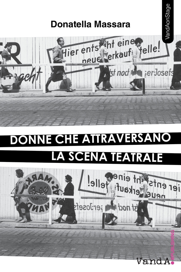 Donne che attraversano la scena teatrale - Librerie.coop Donne che attraversano la scena teatrale - Librerie.coop