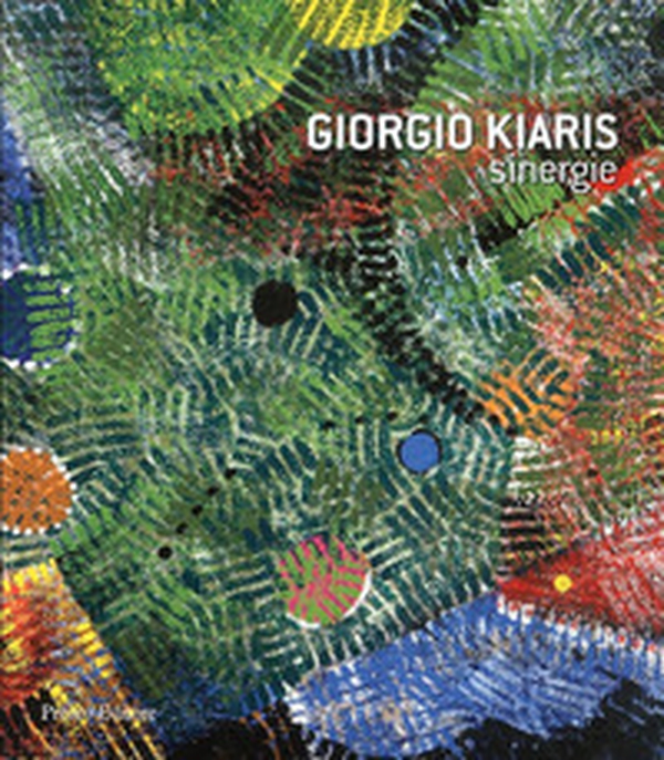 Giorgio Kiaris. Sinergie. Catalogo della mostra - Librerie.coop