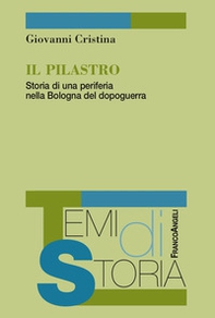 Il Pilastro. Storia di una periferia nella Bologna del dopoguerra - Librerie.coop