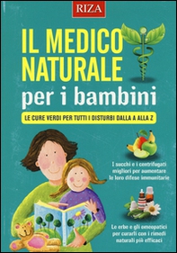 Il medico naturale per i bambini. Le cure verdi per tutti i disturbi dalla A alla Z - Librerie.coop