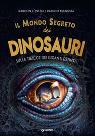 Il mondo segreto dei dinosauri. Sulle tracce dei giganti estinti - Librerie.coop Il mondo segreto dei dinosauri. Sulle tracce dei giganti estinti - Librerie.coop