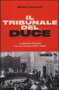 Il tribunale del Duce. La giustizia fascista e le sue vittime (1927-1943) - Librerie.coop