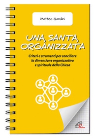 Una, santa, organizzata. Criteri e strumenti per conciliare la dimensione organizzativa e spirituale della Chiesa - Librerie.coop Una, santa, organizzata. Criteri e strumenti per conciliare la dimensione organizzativa e spirituale della Chiesa - Librerie.coop