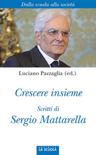 Crescere insieme. Scritti di Sergio Mattarella - Librerie.coop Crescere insieme. Scritti di Sergio Mattarella - Librerie.coop