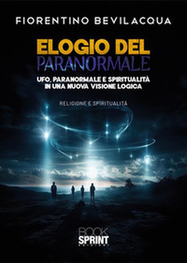 Elogio del paranormale. Ufo, paranormale e spiritualità in una nuova visione logica - Librerie.coop Elogio del paranormale. Ufo, paranormale e spiritualità in una nuova visione logica - Librerie.coop