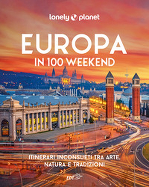 Europa in 100 weekend. Itinerari inconsueti tra arte, natura e tradizione - Librerie.coop Europa in 100 weekend. Itinerari inconsueti tra arte, natura e tradizione - Librerie.coop