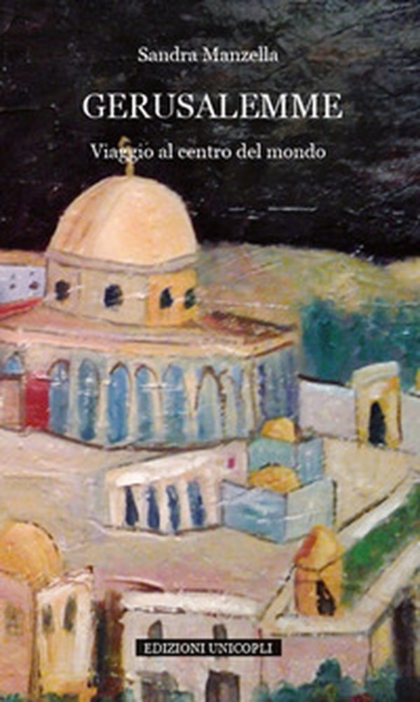 Gerusalemme. Viaggio al centro del mondo - Librerie.coop Gerusalemme. Viaggio al centro del mondo - Librerie.coop