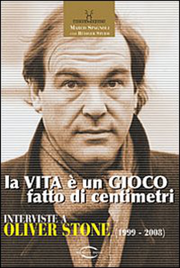 La vita è un gioco fatto di centimetri. Conversazioni con Oliver Stone (1999-2008) - Librerie.coop La vita è un gioco fatto di centimetri. Conversazioni con Oliver Stone (1999-2008) - Librerie.coop