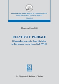 Relativo e plurale. Dinamiche, processi e fonti di diritto in Terraferma veneta (secc. XVI-XVIII) - Librerie.coop Relativo e plurale. Dinamiche, processi e fonti di diritto in Terraferma veneta (secc. XVI-XVIII) - Librerie.coop