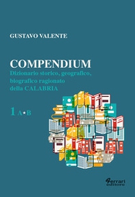 Compendium. Dizionario storico, geografico, biografico, ragionato della Calabria - Librerie.coop