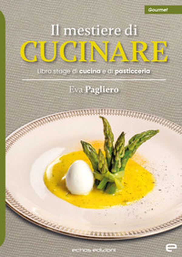 Il mestiere di cucinare. Libro stage di cucina e di pasticceria - Librerie.coop Il mestiere di cucinare. Libro stage di cucina e di pasticceria - Librerie.coop