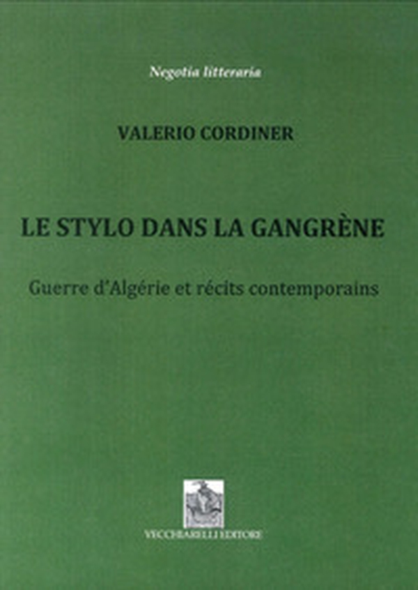 Le stylo dans la Gangrène. Guerre d'Algérie et récits contemporains - Librerie.coop Le stylo dans la Gangrène. Guerre d'Algérie et récits contemporains - Librerie.coop