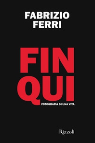 Fin qui. Fotografia di una vita - Librerie.coop