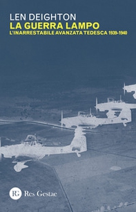 La guerra lampo. L'inarrestabile avanzata tedesca 1939-1940 - Librerie.coop