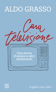 Cara televisione. Una storia d'amore e altri sentimenti - Librerie.coop