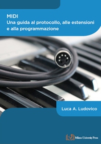MIDI. Una guida al protocollo, alle estensioni e alla programmazione - Librerie.coop MIDI. Una guida al protocollo, alle estensioni e alla programmazione - Librerie.coop