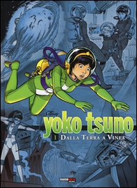 Dalla Terra a Vinea. Yoko Tsuno. L'integrale - Vol. 1 - Librerie.coop