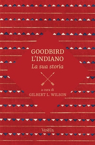 Goodbird l'indiano: la sua storia - Librerie.coop