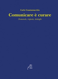 Comunicare è curare. Domande, risposte, dialoghi - Librerie.coop