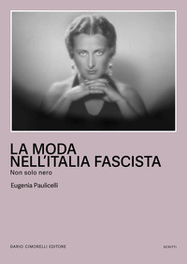 La moda nell'Italia fascista. Non solo nero - Librerie.coop La moda nell'Italia fascista. Non solo nero - Librerie.coop