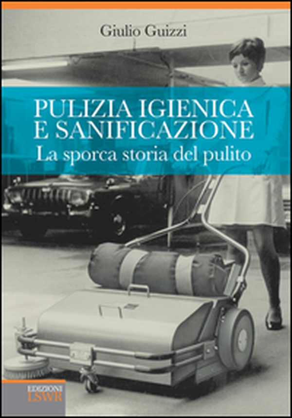 Pulizia igienica e sanificazione. La sporca storia del pulito. Dall'oro blu al Metaverso via Malta - Librerie.coop Pulizia igienica e sanificazione. La sporca storia del pulito. Dall'oro blu al Metaverso via Malta - Librerie.coop