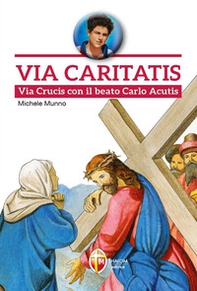 Via Caritatis. Via Crucis con il beato Carlo Acutis - Librerie.coop