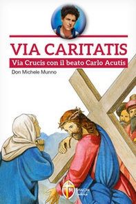 Via Caritatis. Via Crucis con il beato Carlo Acutis - Librerie.coop