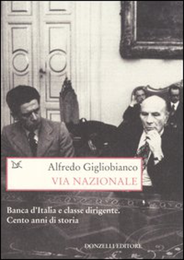 Via Nazionale. Banca d'Italia e classe dirigente. Cento anni di storia - Librerie.coop