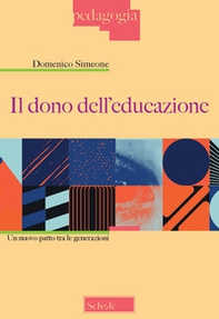 Il dono dell'educazione. Un nuovo patto tra le generazioni - Librerie.coop