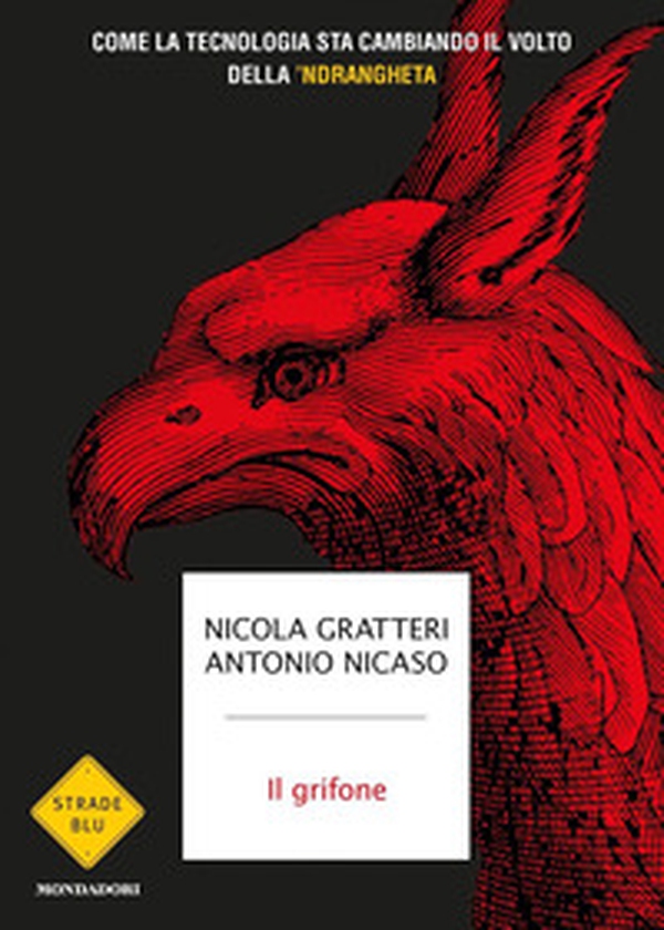 Il grifone. Come la tecnologia sta cambiando il volto della 'ndrangheta - Librerie.coop Il grifone. Come la tecnologia sta cambiando il volto della 'ndrangheta - Librerie.coop