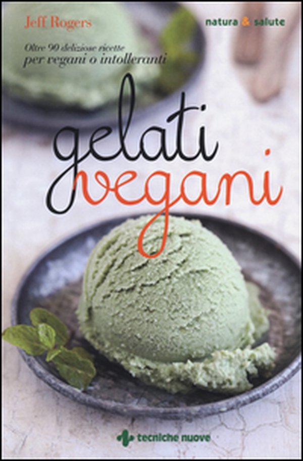 Gelati vegani. Oltre 90 deliziose ricette per vegani o intolleranti - Librerie.coop Gelati vegani. Oltre 90 deliziose ricette per vegani o intolleranti - Librerie.coop
