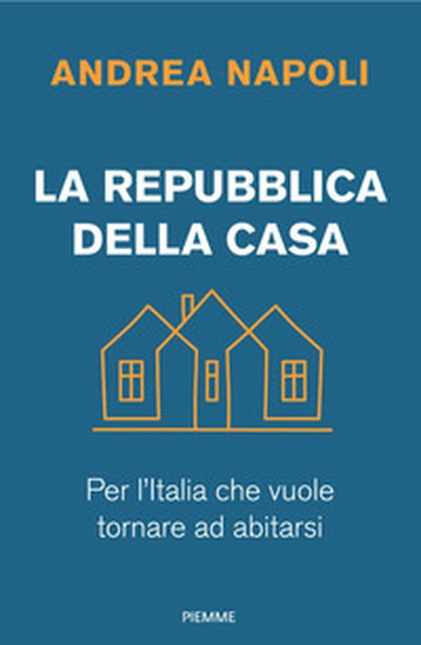 La Repubblica della casa. Per l'Italia che vuole tornare ad abitarsi - Librerie.coop