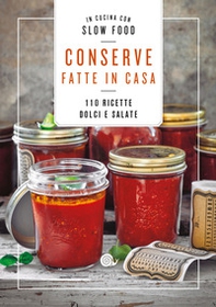 Conserve fatte in casa. 110 ricette dolci e salate - Librerie.coop