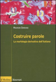 Costruire parole. La morfologia derivativa dell'italiano - Librerie.coop