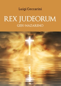 Rex judeorum. Gesù nazareno - Librerie.coop