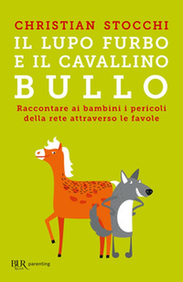 Il lupo furbo e il cavallino bullo. Raccontare ai bambini i pericoli della rete attraverso le favole - Librerie.coop Il lupo furbo e il cavallino bullo. Raccontare ai bambini i pericoli della rete attraverso le favole - Librerie.coop