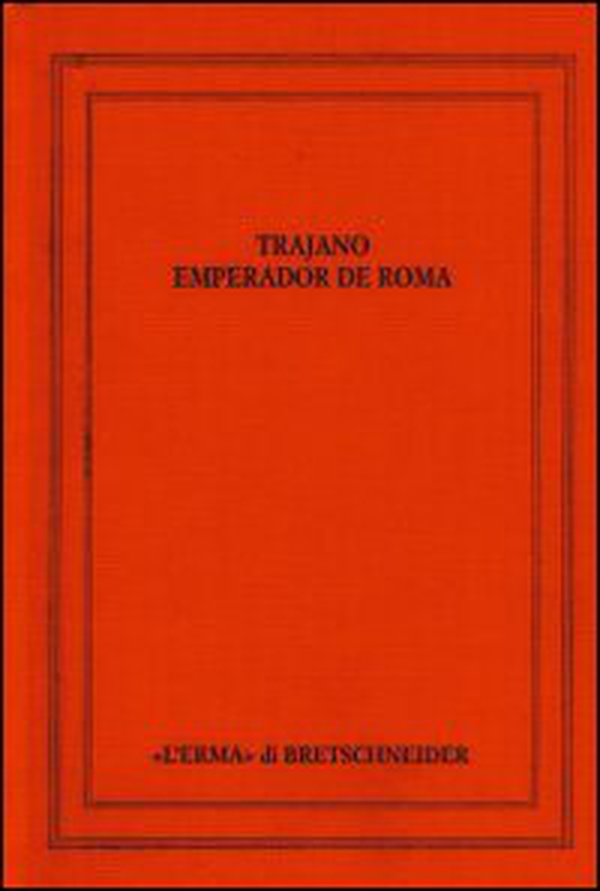Trajano Emperador de Roma. Actas del Congreso Internacional. Sevilla 14-17 Septiembre - Librerie.coop Trajano Emperador de Roma. Actas del Congreso Internacional. Sevilla 14-17 Septiembre - Librerie.coop