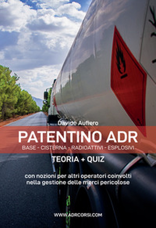 Patentino ADR. Base - Cisterna - Radioattivi - Esplosivi. Teoria + Quiz. Manuale ADR per autisti, aziende e forze dell'ordine - Librerie.coop Patentino ADR. Base - Cisterna - Radioattivi - Esplosivi. Teoria + Quiz. Manuale ADR per autisti, aziende e forze dell'ordine - Librerie.coop