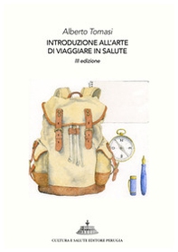 Introduzione all'arte di viaggiare in salute. 101 perché ai quali saper rispondere (prima di partire) - Librerie.coop