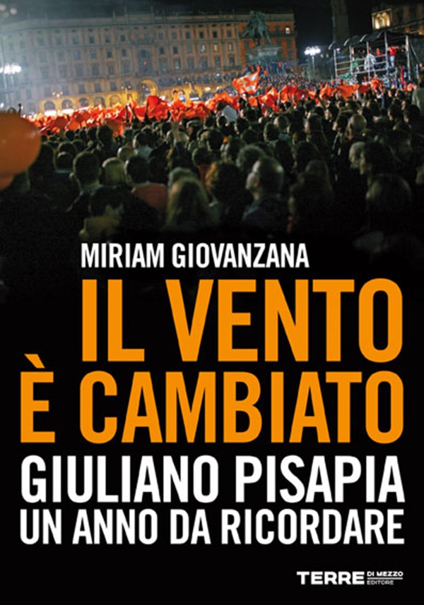 Il vento è cambiato. Giuliano Pisapia. Un anno da ricordare. - Librerie.coop
