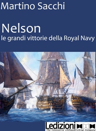 NELSON: LE GRANDI VITTORIE DELLA ROYAL NAVY - Librerie.coop