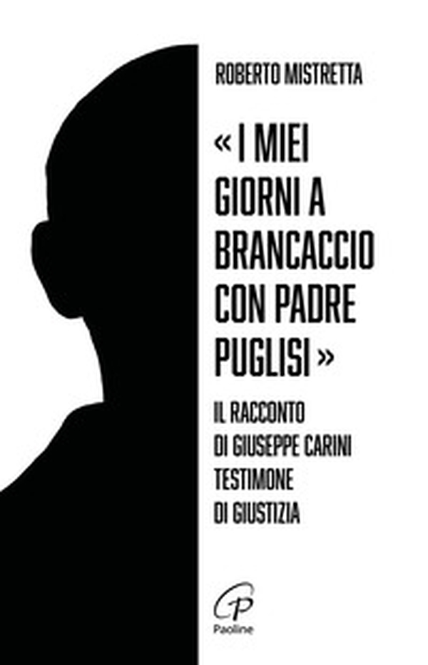 «I miei giorni a Brancaccio con padre Puglisi». Il racconto di Giuseppe Carini, testimone di giustizia - Librerie.coop «I miei giorni a Brancaccio con padre Puglisi». Il racconto di Giuseppe Carini, testimone di giustizia - Librerie.coop