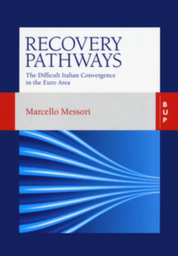 Recovery pathways. The difficult Italian convergence in the Euro area - Librerie.coop Recovery pathways. The difficult Italian convergence in the Euro area - Librerie.coop